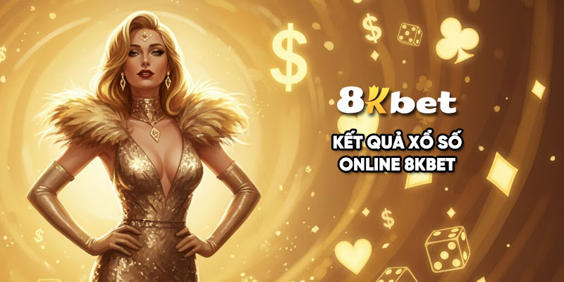 Kết quả xổ số online 8Kbet - Cập nhật nhanh từng micro giây
