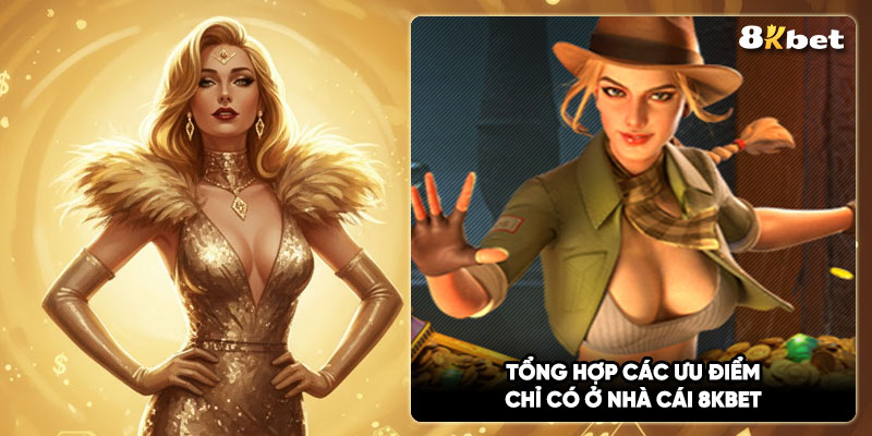 Tổng hợp các ưu điểm chỉ có ở nhà cái 8Kbet
