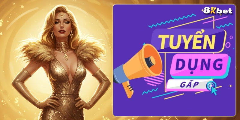 Toàn cảnh các vị trí tuyển dụng 8Kbet 2025